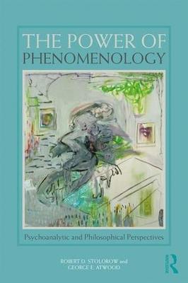 The Power of Phenomenology: Psychoanalytic and Philosophical Perspectives - Robert D. Stolorow,George E. Atwood - cover