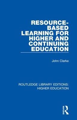 Resource-Based Learning for Higher and Continuing Education - John Clarke - cover