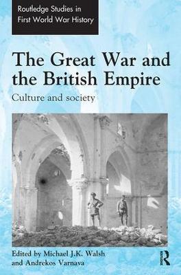The Great War and the British Empire: Culture and society - cover