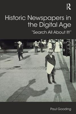 Historic Newspapers in the Digital Age: Search All About It! - Paul Gooding - cover