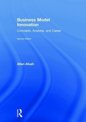 Business Model Innovation: Concepts, Analysis, and Cases - Allan Afuah - cover
