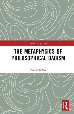 The Metaphysics of Philosophical Daoism - Kai Zheng - cover