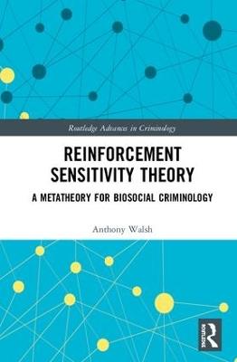 Reinforcement Sensitivity Theory: A Metatheory for Biosocial Criminology - Anthony Walsh - cover
