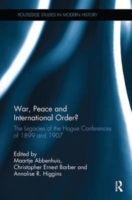 War, Peace and International Order?: The Legacies of the Hague Conferences of 1899 and 1907 - cover