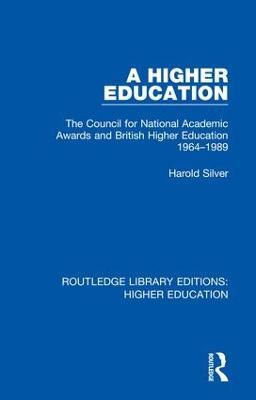 A Higher Education: The Council for National Academic Awards and British Higher Education 1964-1989 - Harold Silver - cover