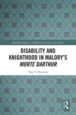 Disability and Knighthood in Malory’s Morte Darthur - Tory Pearman - cover