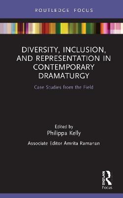 Diversity, Inclusion, and Representation in Contemporary Dramaturgy: Case Studies from the Field - cover