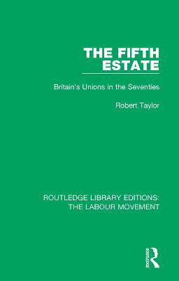The Fifth Estate: Britain's Unions in the Seventies - Robert Taylor - cover