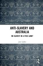 Anti-Slavery and Australia: No Slavery in a Free Land?