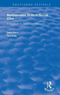 Management Skills in Social Care: A Handbook for Social Care Managers - John Harris,Des Kelly - cover