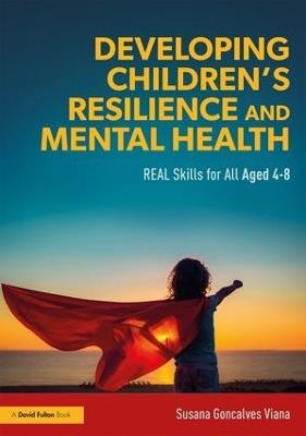 Developing Children’s Resilience and Mental Health: REAL Skills for All Aged 4-8 - Susana Goncalves Viana - cover