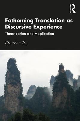 Fathoming Translation as Discursive Experience: Theorization and Application - Chunshen Zhu - cover