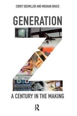 Generation Z: A Century in the Making - Corey Seemiller,Meghan Grace - cover