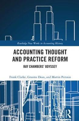 Accounting Thought and Practice Reform: Ray Chambers’ Odyssey - Frank Clarke,Graeme William Dean,Martin Persson - cover