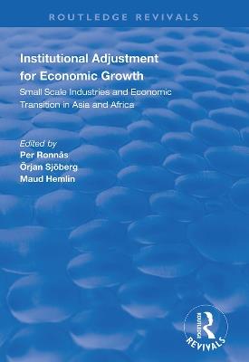 Institutional Adjustment for Economic Growth: Small Scale Industries and Economic Transition in Asia and Africa - Per Ronnas,Örjan Sjöberg,Maud Hemlin - cover