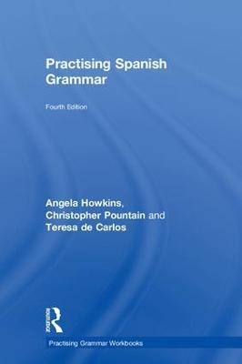 Practising Spanish Grammar - Angela Howkins,Christopher Pountain,Teresa de Carlos - cover