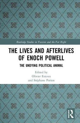 The Lives and Afterlives of Enoch Powell: The Undying Political Animal - cover