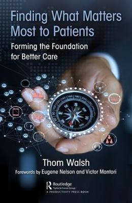 Finding What Matters Most to Patients: Forming the Foundation for Better Care - Thom Walsh - cover