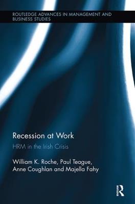 Recession at Work: HRM in the Irish Crisis - Bill Roche,Paul Teague,Anne Coughlan - cover