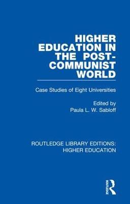 Higher Education in the Post-Communist World: Case Studies of Eight Universities - cover