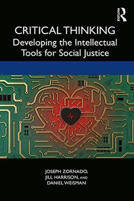 Critical Thinking: Developing the Intellectual Tools for Social Justice - Joseph Zornado,Jill Harrison,Daniel Weisman - cover