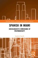 Spanish in Miami: Sociolinguistic Dimensions of Postmodernity