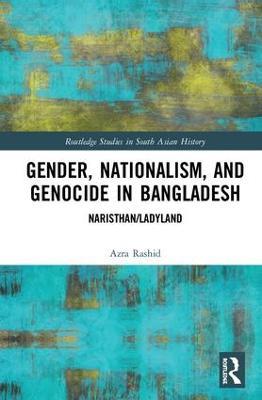 Gender, Nationalism, and Genocide in Bangladesh: Naristhan/Ladyland - Azra Rashid - cover
