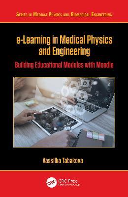 e-Learning in Medical Physics and Engineering: Building Educational Modules with Moodle - Vassilka Tabakova - cover