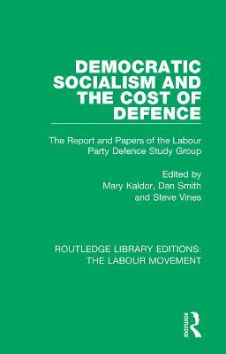 Democratic Socialism and the Cost of Defence: The Report and Papers of the Labour Party Defence Study Group - cover