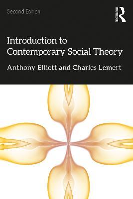Introduction to Contemporary Social Theory - Anthony Elliott,Charles Lemert - cover