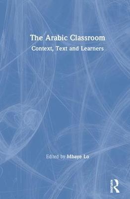 The Arabic Classroom: Context, Text and Learners - cover