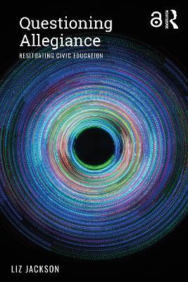 Questioning Allegiance: Resituating Civic Education - Liz Jackson - cover