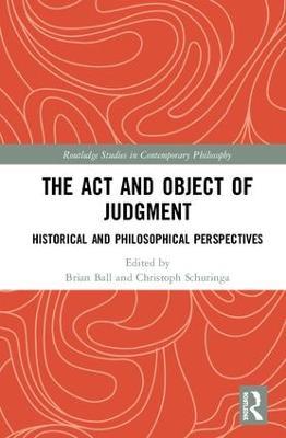 The Act and Object of Judgment: Historical and Philosophical Perspectives - cover