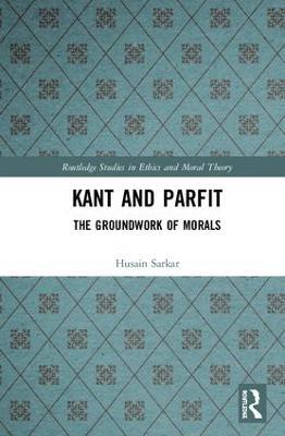 Kant and Parfit: The Groundwork of Morals - Husain Sarkar - cover