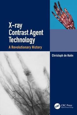 X-ray Contrast Agent Technology: A Revolutionary History - Christoph de Haen - cover