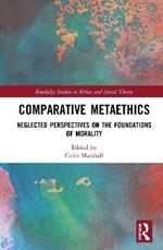 Comparative Metaethics: Neglected Perspectives on the Foundations of Morality