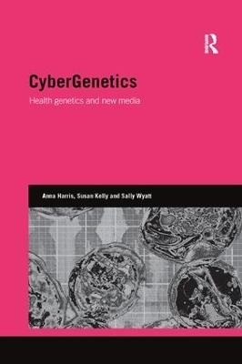 CyberGenetics: Health genetics and new media - Anna Harris,Susan Kelly,Sally Wyatt - cover