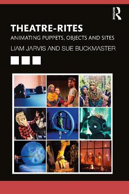 Theatre-Rites: Animating Puppets, Objects and Sites - Liam Jarvis,Sue Buckmaster - cover