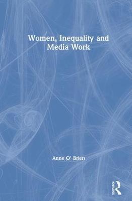Women, Inequality and Media Work - Anne O'Brien - cover