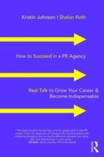 How to Succeed in a PR Agency: Real Talk to Grow Your Career & Become Indispensable