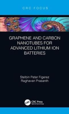 Graphene and Carbon Nanotubes for Advanced Lithium Ion Batteries - Stelbin Peter Figerez,Raghavan Prasanth - cover