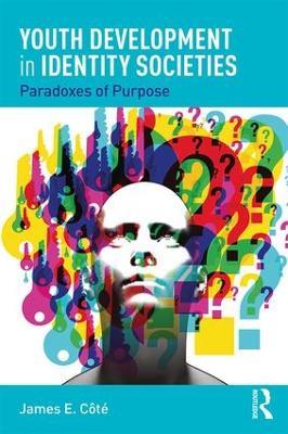 Youth Development in Identity Societies: Paradoxes of Purpose - James E. Cote - cover