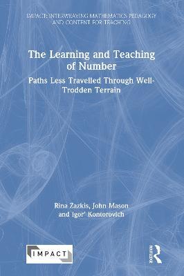 The Learning and Teaching of Number: Paths Less Travelled Through Well-Trodden Terrain - Rina Zazkis,John Mason,Igor' Kontorovich - cover