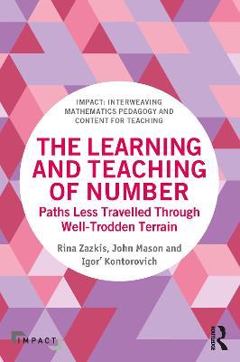 The Learning and Teaching of Number: Paths Less Travelled Through Well-Trodden Terrain - Rina Zazkis,John Mason,Igor' Kontorovich - cover