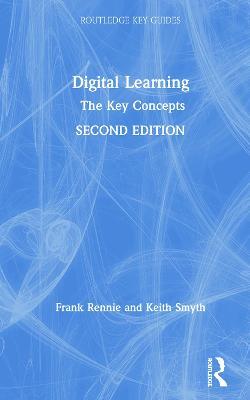 Digital Learning: The Key Concepts - Frank Rennie,Keith Smyth - cover