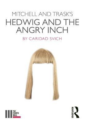 Mitchell and Trask's Hedwig and the Angry Inch - Caridad Svich - cover