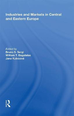 Industries and Markets in Central and Eastern Europe - Bruno S. Sergi,William T. Bagatelas,Jana Kubicova - cover