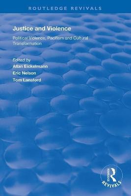 Justice and Violence: Political Violence, Pacifism and Cultural Transformation - Eric Nelson - cover