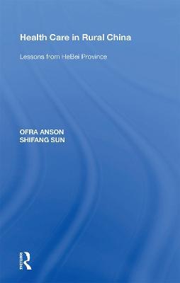 Health Care in Rural China: Lessons from HeBei Province - Ofra Anson,Shifang Sun - cover