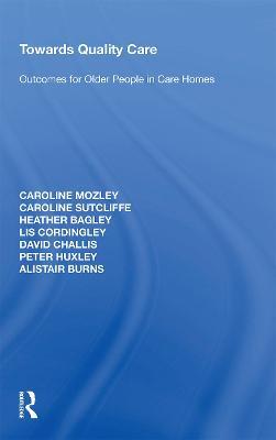 Towards Quality Care: Outcomes for Older People in Care Homes - Caroline Mozley,Caroline Sutcliffe,Heather Bagley - cover